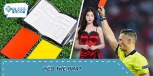 Kèo Thẻ Phạt: Cược Phụ Đơn Giản, Dễ Cược, Dễ Thắng Tại BL555