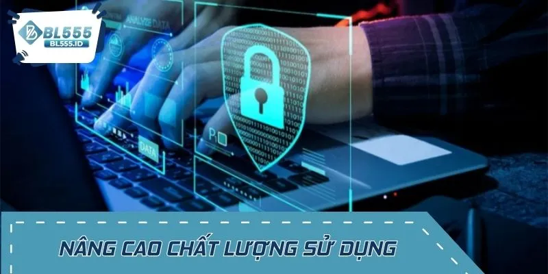 Nâng cao chất lượng sử dụng và đảm bảo quyền riêng tư