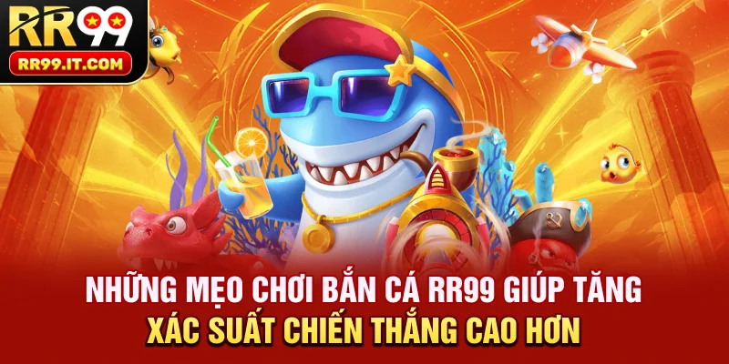 Những mẹo chơi bắn cá RR99